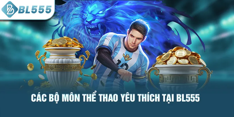 Các bộ môn thể thao yêu thích tại bl555