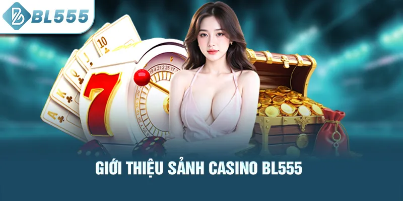 Giới thiệu sảnh casino bl555