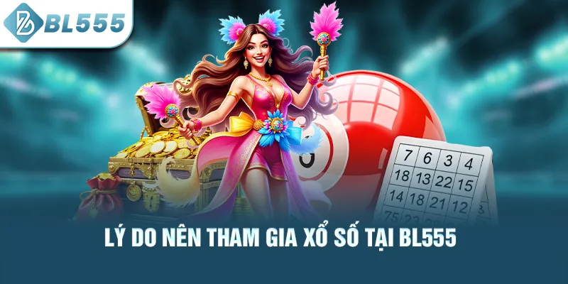 ly-do-nen-tham-gia-xo-so-tai-bl555_34