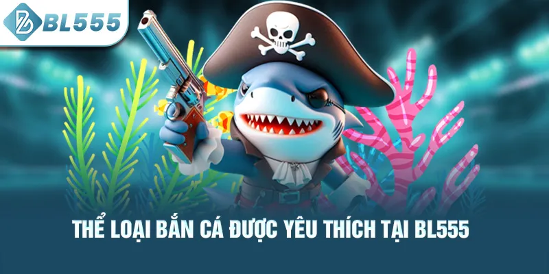 the-loai-ban-ca-duoc-yeu-thich-tai-bl555_53