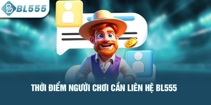thoi-diem-nguoi-choi-can-lien-he-bl555_55