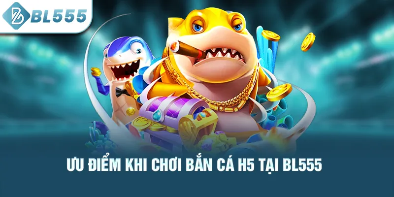 uu-diem-khi-choi-ban-ca-h5-tai-bl555_57